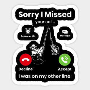 Funny Sorry I Missed Your Call Was On Other Line, Men Fishing Sticker